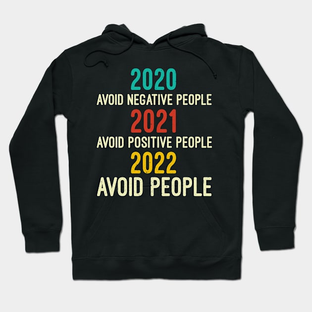 2020 Avoid Negative People | 2021 Avoid Positive People | 2022 Avoid People, Quarantine Shirt, Funny Tee, Covid Shirts, Sarcastic Hoodie by Mr.Speak